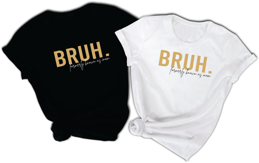 BRUH. formerly known as mom T-Shirt